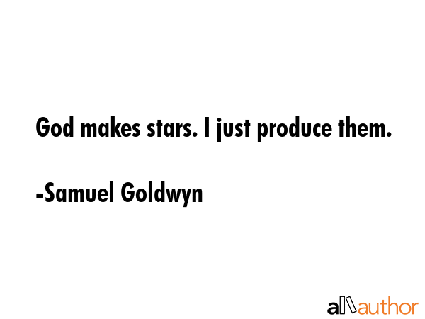 God makes stars. I just produce them. - Samuel Goldwyn Quote GIF