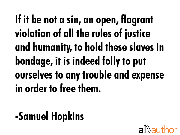 If it be not a sin, an open, flagrant violation of all the rules of justice and humanity, to hold... - Samuel Hopkins Quote GIF