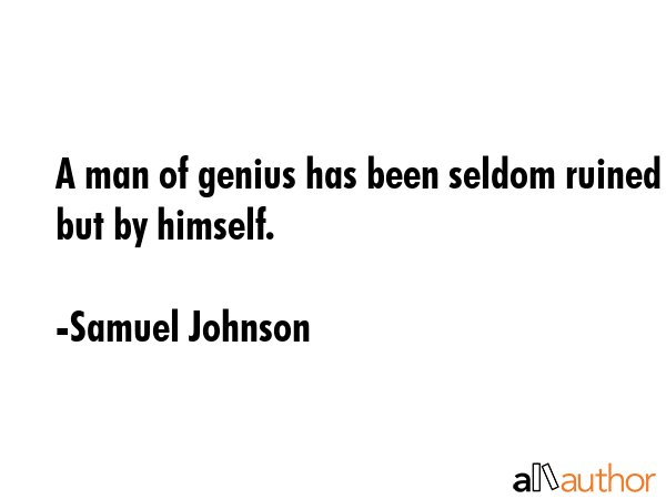 A man of genius has been seldom ruined but by himself. - Samuel Johnson Quote GIF