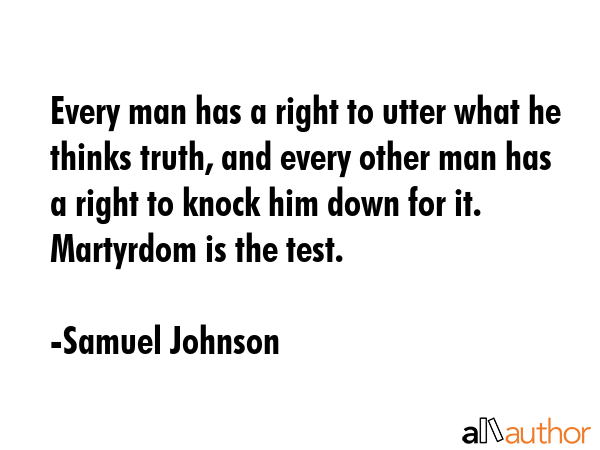 Every man has a right to utter what he thinks truth, and every other man has a right to knock him... - Samuel Johnson Quote GIF