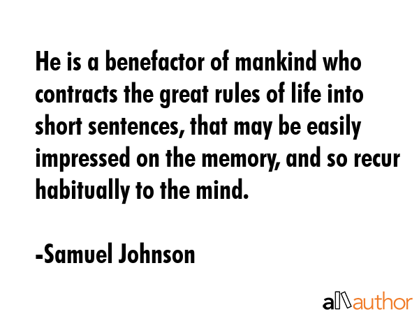 He is a benefactor of mankind who contracts the great rules of life into short sentences, that may... - Samuel Johnson Quote GIF