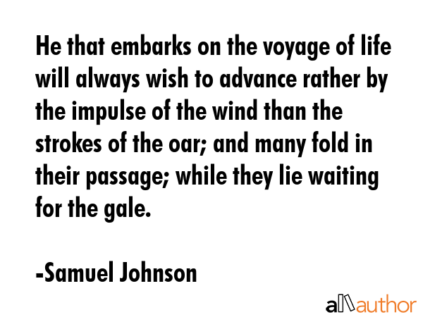 He that embarks on the voyage of life will always wish to advance rather by the impulse of the wind... - Samuel Johnson Quote GIF