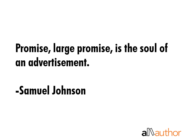 Promise, large promise, is the soul of an advertisement. - Samuel Johnson Quote GIF