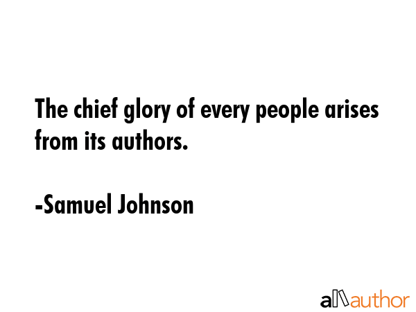 The chief glory of every people arises from its authors. - Samuel Johnson Quote GIF