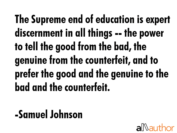 The Supreme end of education is expert discernment in all things -- the power to tell the good from... - Samuel Johnson Quote GIF