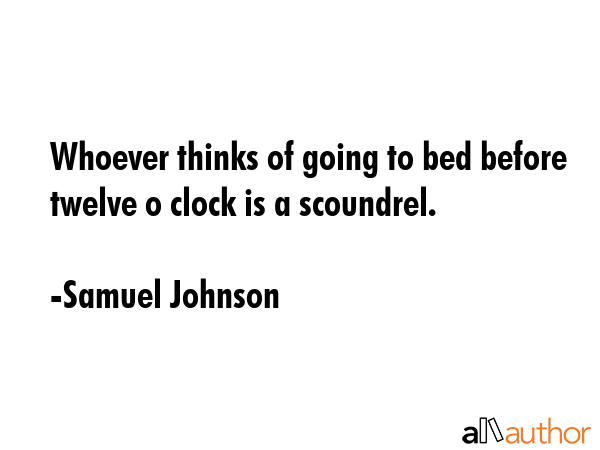 Whoever thinks of going to bed before twelve o clock is a scoundrel. - Samuel Johnson Quote GIF