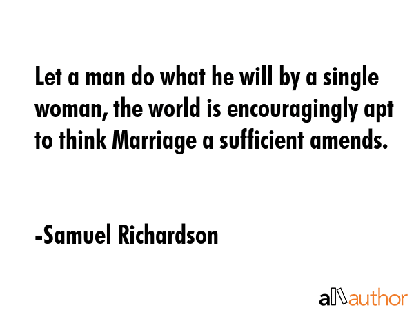 Let a man do what he will by a single woman, the world is encouragingly apt to think Marriage a... - Samuel Richardson Quote GIF