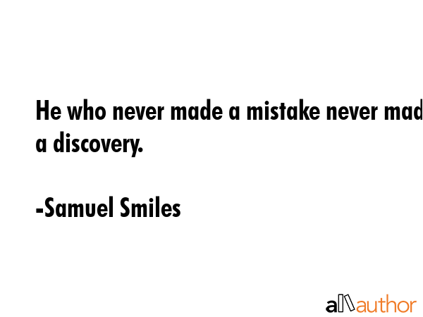 He who never made a mistake never made a discovery. - Samuel Smiles Quote GIF