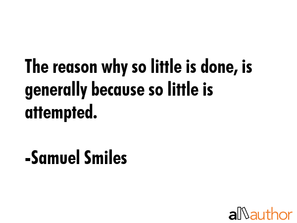 The reason why so little is done, is generally because so little is attempted. - Samuel Smiles Quote GIF
