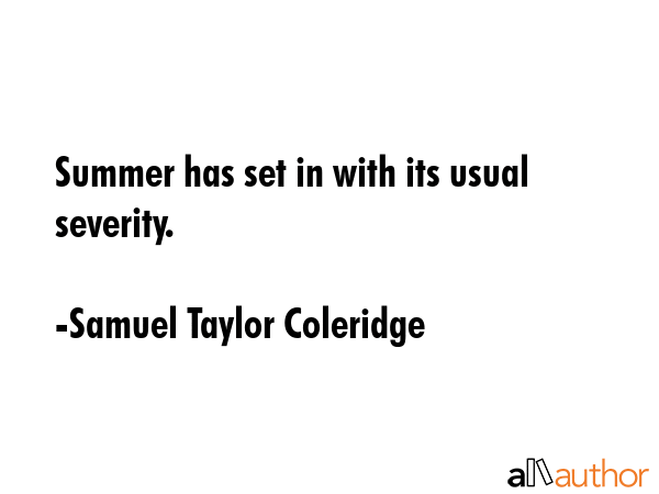 Summer has set in with its usual severity. - Samuel Taylor Coleridge Quote GIF