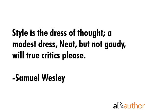 Style is the dress of thought; a modest dress, Neat, but not gaudy, will true critics please. - Samuel Wesley Quote GIF