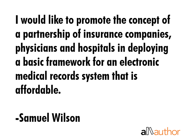 I would like to promote the concept of a partnership of insurance companies, physicians and... - Samuel Wilson Quote GIF