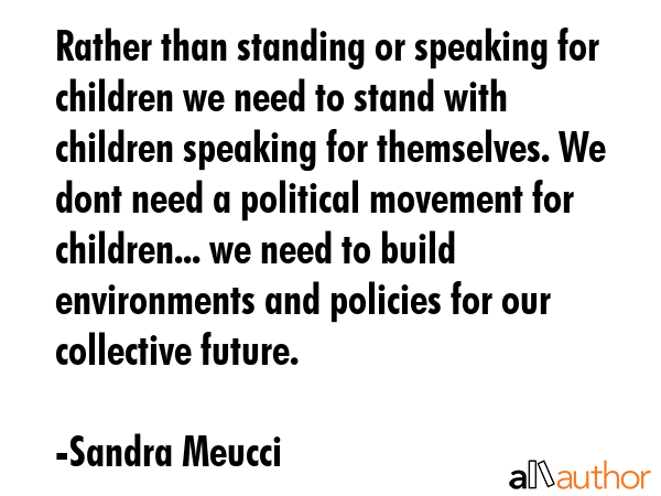 Rather than standing or speaking for children we need to stand with children speaking for... - Sandra Meucci Quote GIF