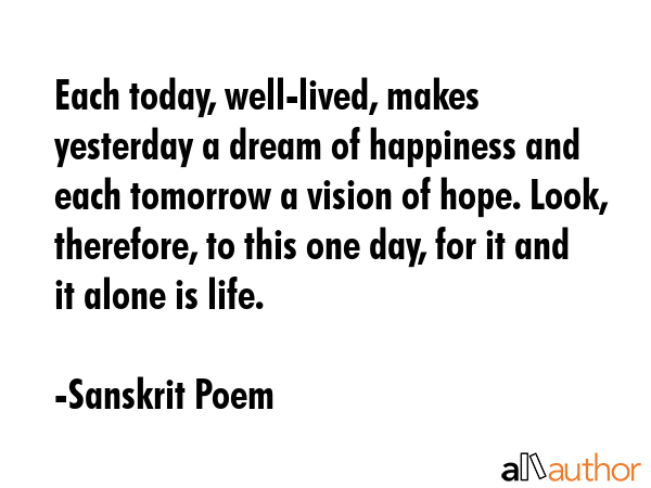 Each today, well-lived, makes yesterday a dream of happiness and each tomorrow a vision of hope.... - Sanskrit Poem Quote GIF