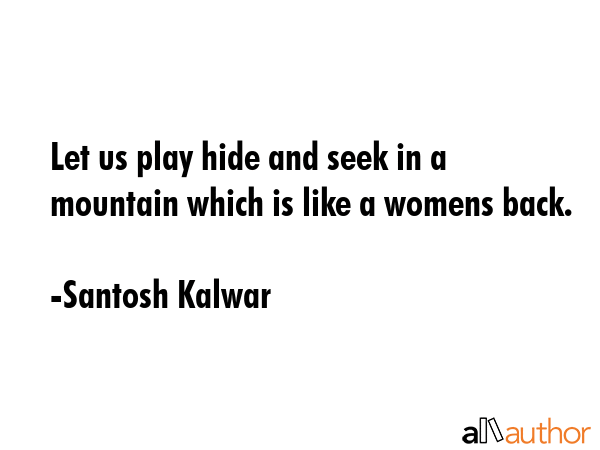 Let us play hide and seek in a mountain which is like a womens back. - Santosh Kalwar Quote GIF