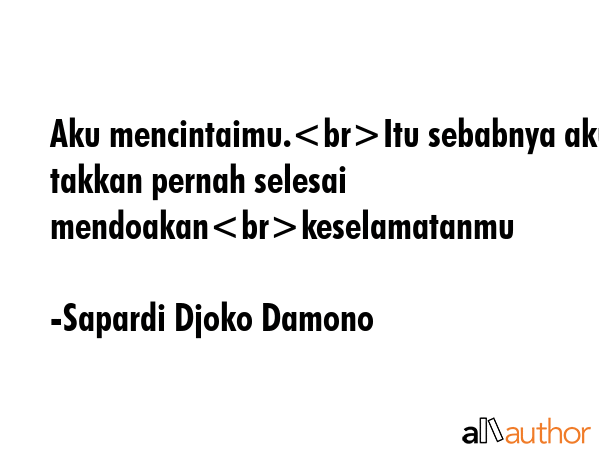 Aku mencintaimu.Itu sebabnya aku takkan pernah selesai mendoakankeselamatanmu - Sapardi Djoko Damono Quote GIF