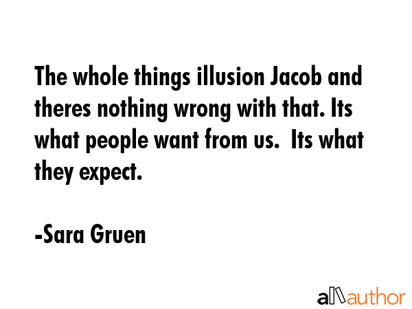 The whole things illusion Jacob and theres nothing wrong with that. Its what people want from us. ... - Sara Gruen Quote GIF