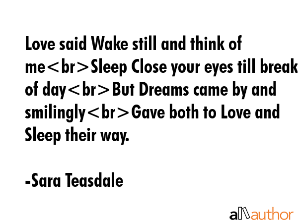 Love said Wake still and think of meSleep Close your eyes till break of dayBut Dreams came by and... - Sara Teasdale Quote GIF