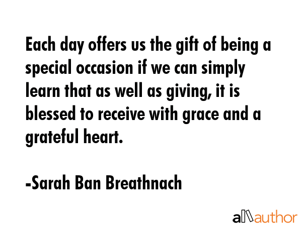 Each day offers us the gift of being a special occasion if we can simply learn that as well as... - Sarah Ban Breathnach Quote GIF