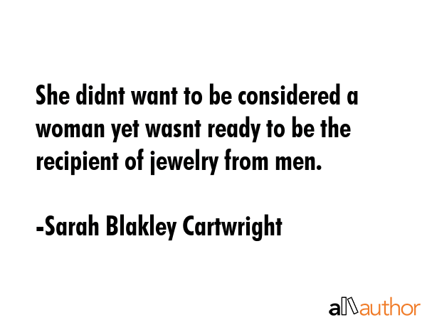 She didnt want to be considered a woman yet wasnt ready to be the recipient of jewelry from men. - Sarah Blakley Cartwright Quote GIF