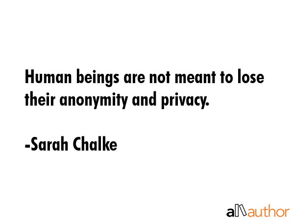 Human beings are not meant to lose their anonymity and privacy. - Sarah Chalke Quote GIF