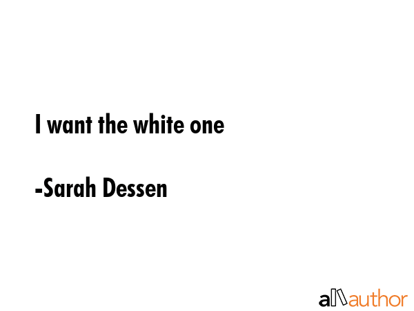 I want the white one - Sarah Dessen Quote GIF