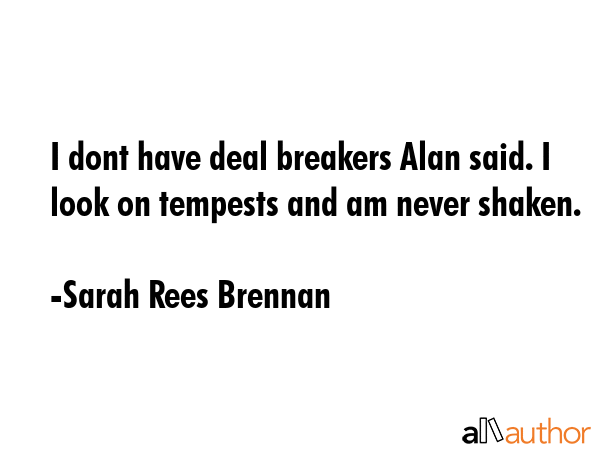 I dont have deal breakers Alan said. I look on tempests and am never shaken. - Sarah Rees Brennan Quote GIF