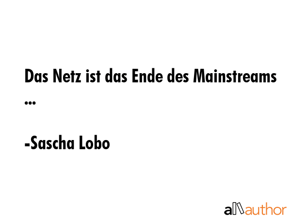 Das Netz ist das Ende des Mainstreams ... - Sascha Lobo Quote GIF