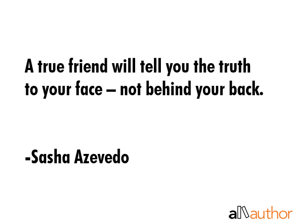 A true friend will tell you the truth to your face – not behind your back. - Sasha Azevedo Quote GIF
