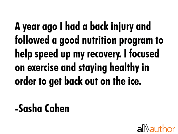 A year ago I had a back injury and followed a good nutrition program to help speed up my recovery.... - Sasha Cohen Quote GIF