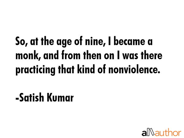 So, at the age of nine, I became a monk, and from then on I was there practicing that kind of... - Satish Kumar Quote GIF