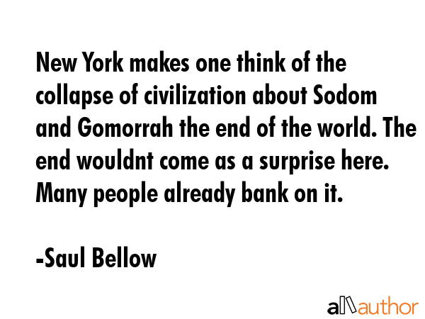 New York makes one think of the collapse of civilization about Sodom and Gomorrah the end of the... - Saul Bellow Quote GIF