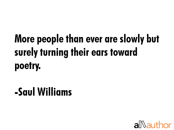 More people than ever are slowly but surely turning their ears toward poetry. - Saul Williams Quote GIF
