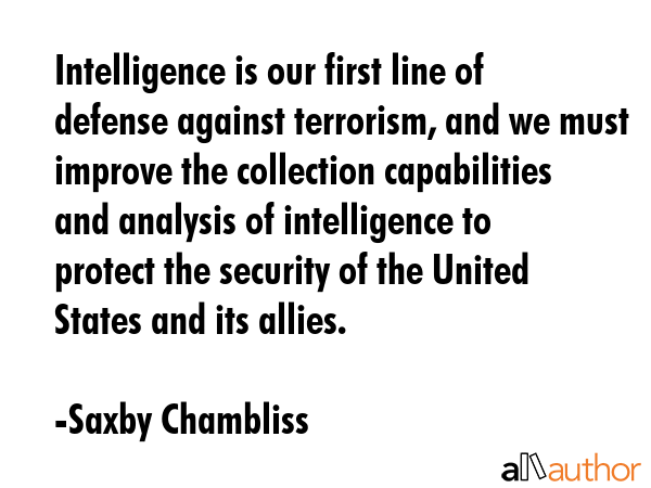 Intelligence is our first line of defense against terrorism, and we must improve the collection... - Saxby Chambliss Quote GIF