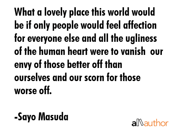 What a lovely place this world would be if only people would feel affection for everyone else and... - Sayo Masuda Quote GIF