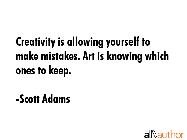 Creativity is allowing yourself to make mistakes. Art is knowing which ones to keep. - Scott Adams Quote GIF