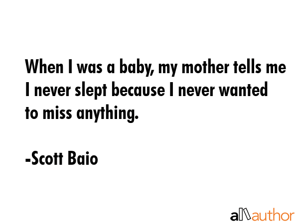 When I was a baby, my mother tells me I never slept because I never wanted to miss anything. - Scott Baio Quote GIF
