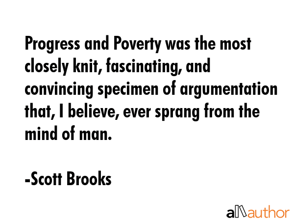 Progress and Poverty was the most closely knit, fascinating, and convincing specimen of... - Scott Brooks Quote GIF