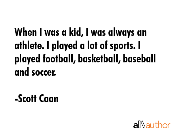 When I was a kid, I was always an athlete. I played a lot of sports. I played football, basketball,... - Scott Caan Quote GIF