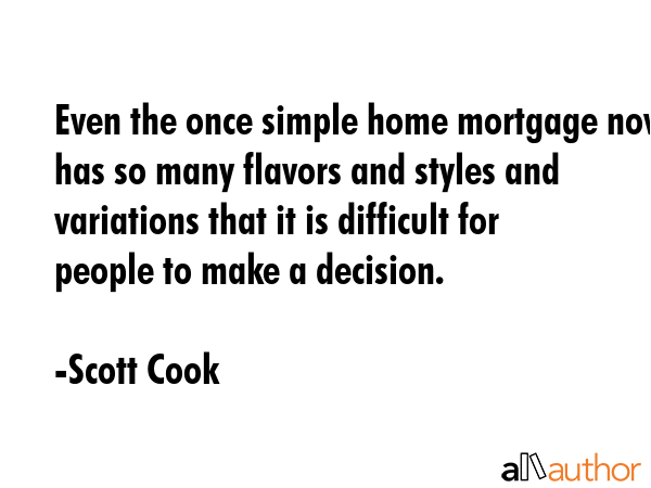Even the once simple home mortgage now has so many flavors and styles and variations that it is... - Scott Cook Quote GIF