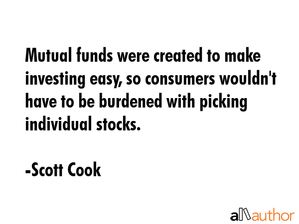 Mutual funds were created to make investing easy, so consumers wouldn\