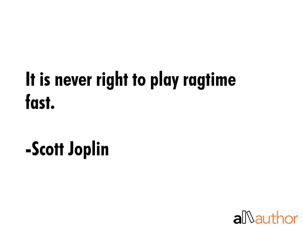 It Is Never Right To Play Ragtime Fast Quote