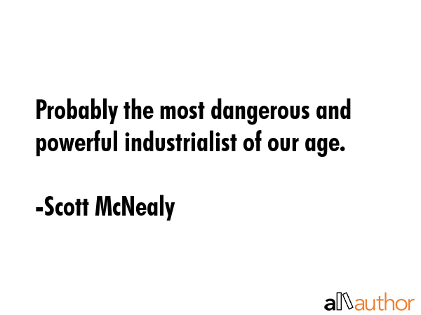 Probably the most dangerous and powerful industrialist of our age. - Scott McNealy Quote GIF