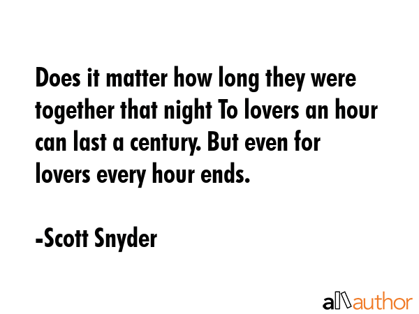 Does it matter how long they were together that night To lovers an hour can last a century. But... - Scott Snyder Quote GIF