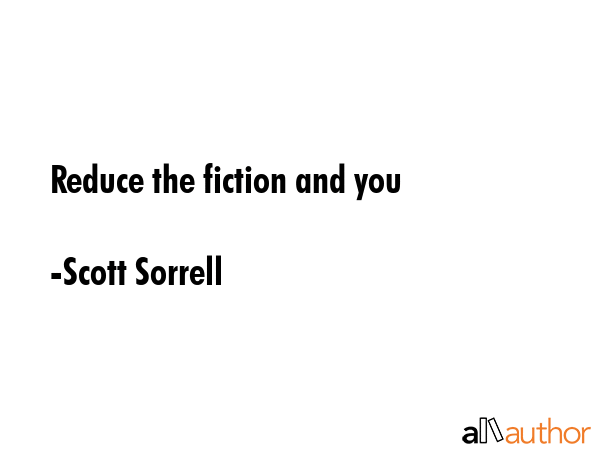 Reduce the fiction and you - Scott Sorrell Quote GIF