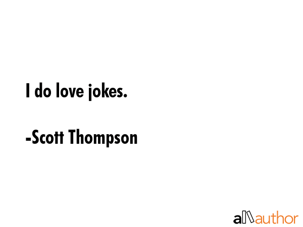 I do love jokes. - Scott Thompson Quote GIF