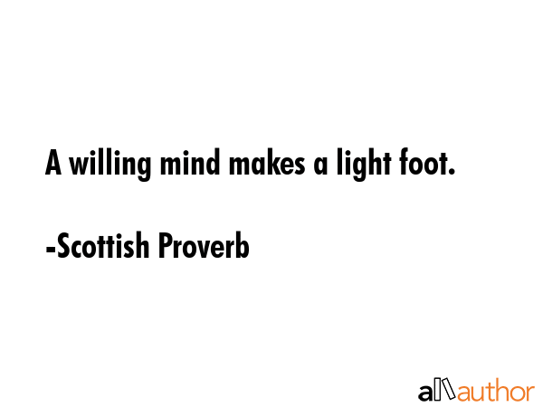 A willing mind makes a light foot. - Scottish Proverb Quote GIF