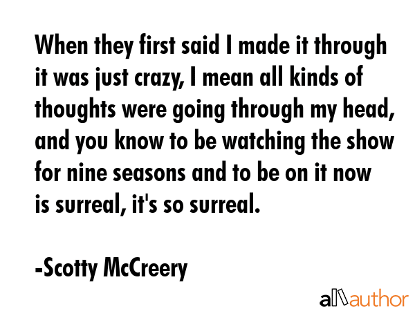When they first said I made it through it was just crazy, I mean all kinds of thoughts were going... - Scotty McCreery Quote GIF
