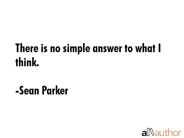 There is no simple answer to what I think. - Sean Parker Quote GIF