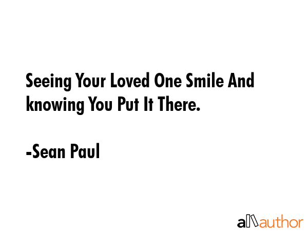 Seeing Your Loved One Smile And knowing You Put It There. - Sean Paul Quote GIF